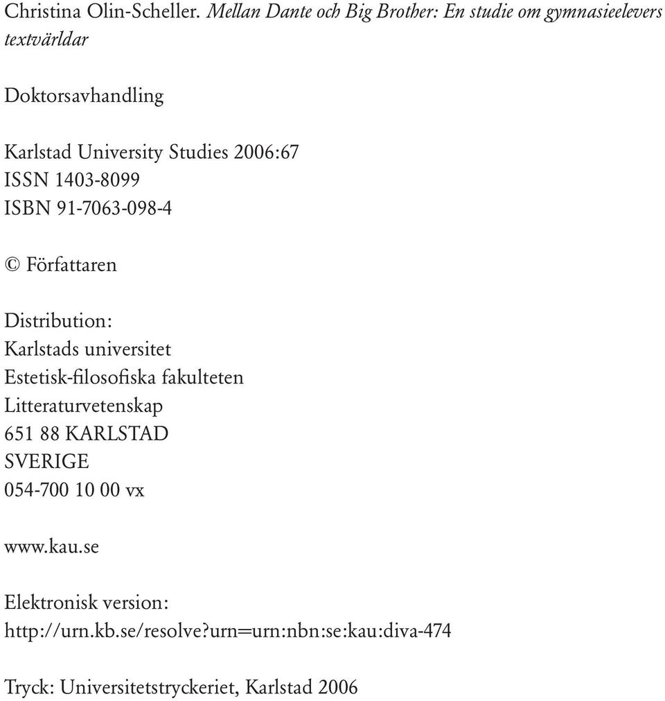 Studies 2006:67 ISSN 1403-8099 ISBN 91-7063-098-4 Författaren Distribution: Karlstads universitet