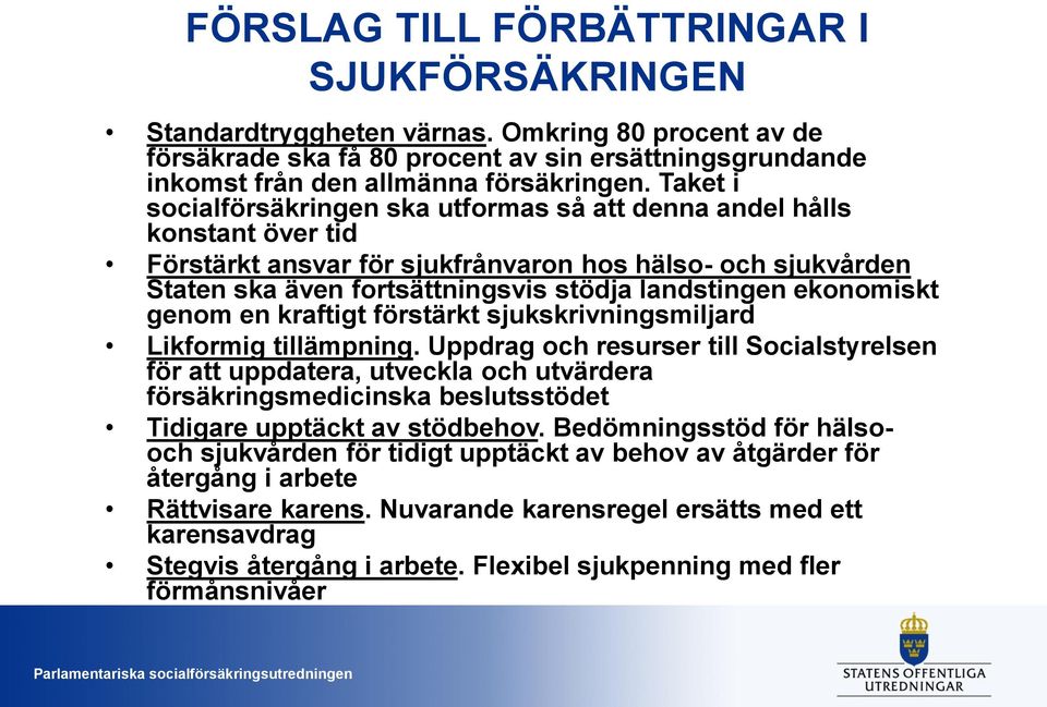 ekonomiskt genom en kraftigt förstärkt sjukskrivningsmiljard Likformig tillämpning.