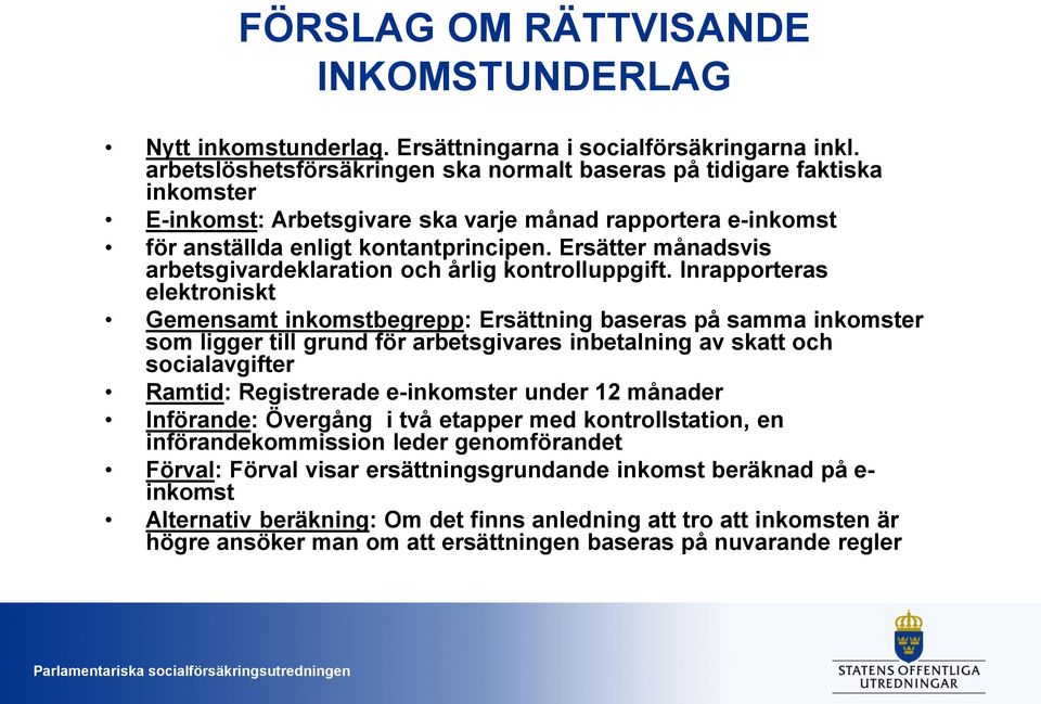 Ersätter månadsvis arbetsgivardeklaration och årlig kontrolluppgift.