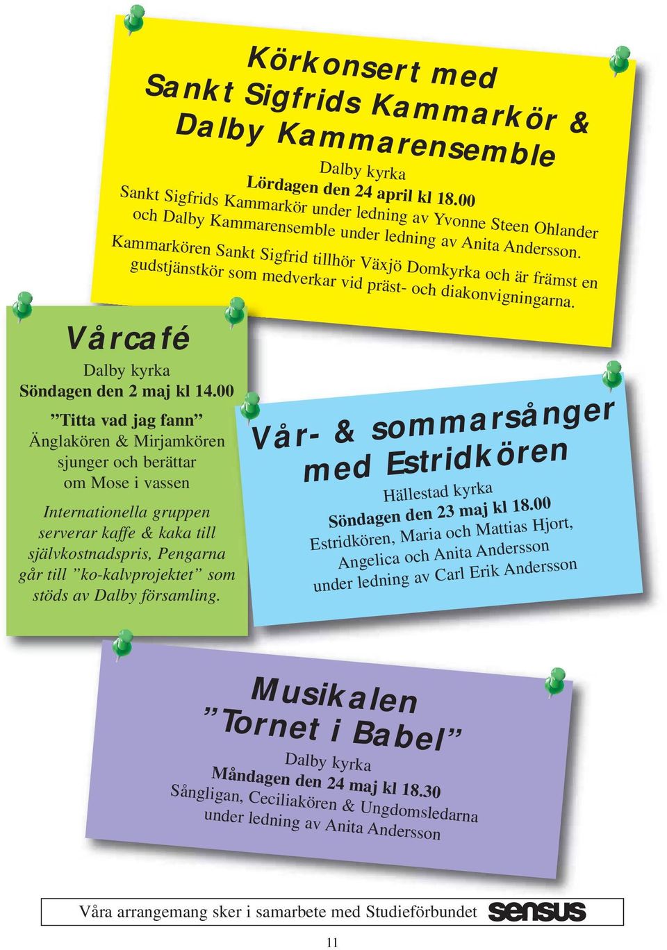 Kammarkören Sankt Sigfrid tillhör Växjö Domkyrka och är främst en gudstjänstkör som medverkar vid präst- och diakonvigningarna. Vårcafé Dalby kyrka Söndagen den 2 maj kl 14.