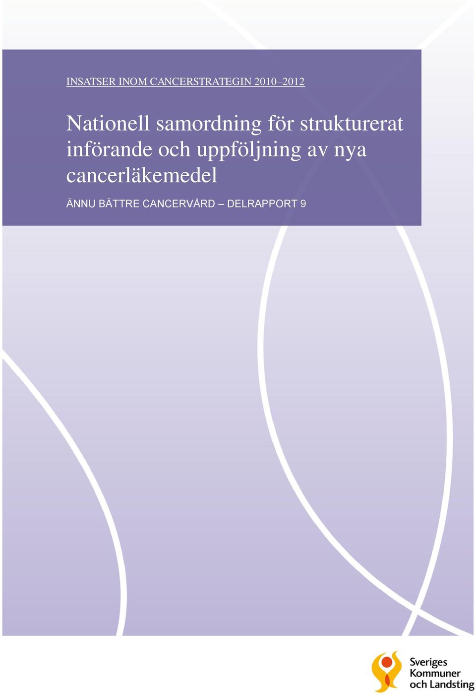 cancerläkemedel ÄNNU BÄTTRE CANCERVÅRD DELRAPPORT 9 Nationell