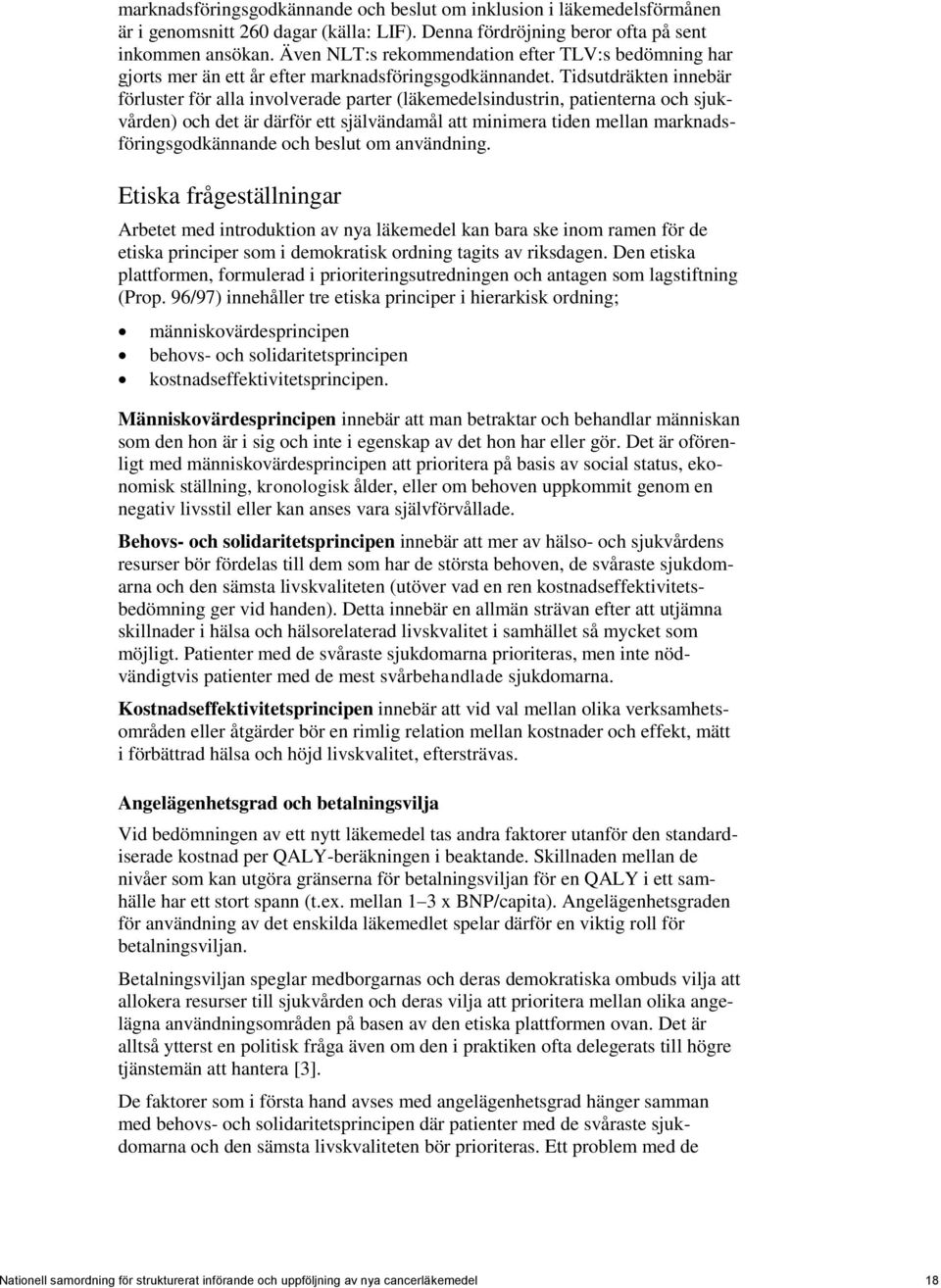 Tidsutdräkten innebär förluster för alla involverade parter (läkemedelsindustrin, patienterna och sjukvården) och det är därför ett självändamål att minimera tiden mellan marknadsföringsgodkännande