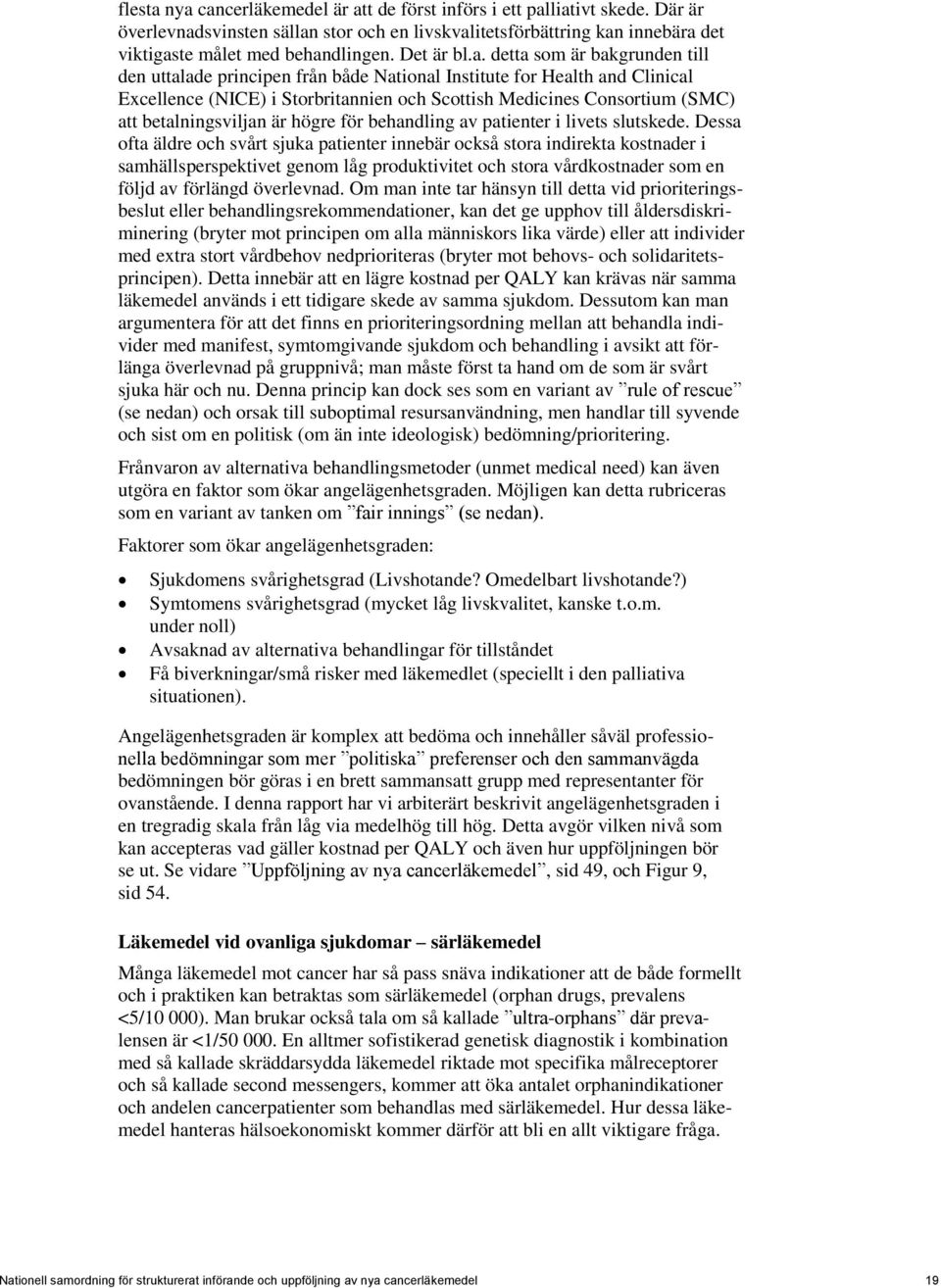 detta som är bakgrunden till den uttalade principen från både National Institute for Health and Clinical Excellence (NICE) i Storbritannien och Scottish Medicines Consortium (SMC) att