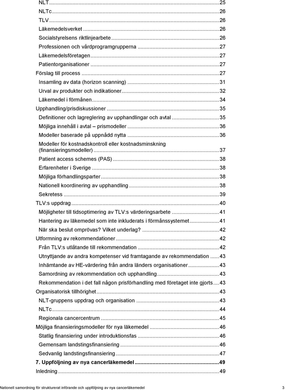 .. 35 Definitioner och lagreglering av upphandlingar och avtal... 35 Möjliga innehåll i avtal prismodeller... 36 Modeller baserade på uppnådd nytta.