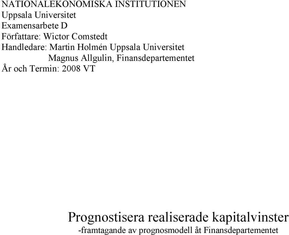 Magnus Allgulin, Finansdepartementet År och Termin: 2008 VT Prognostisera