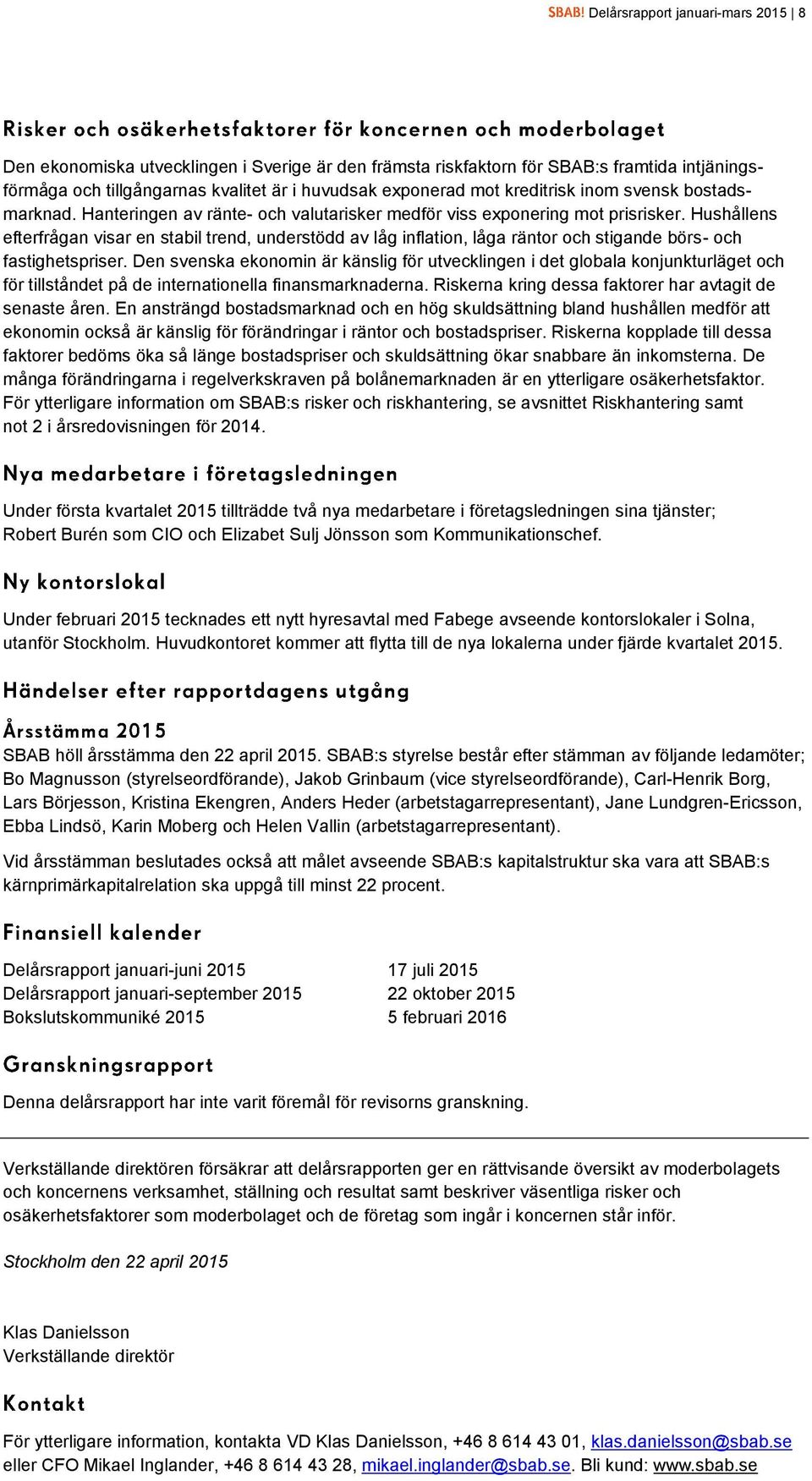 Hushållens efterfrågan visar en stabil trend, understödd av låg inflation, låga räntor och stigande börs- och fastighetspriser.