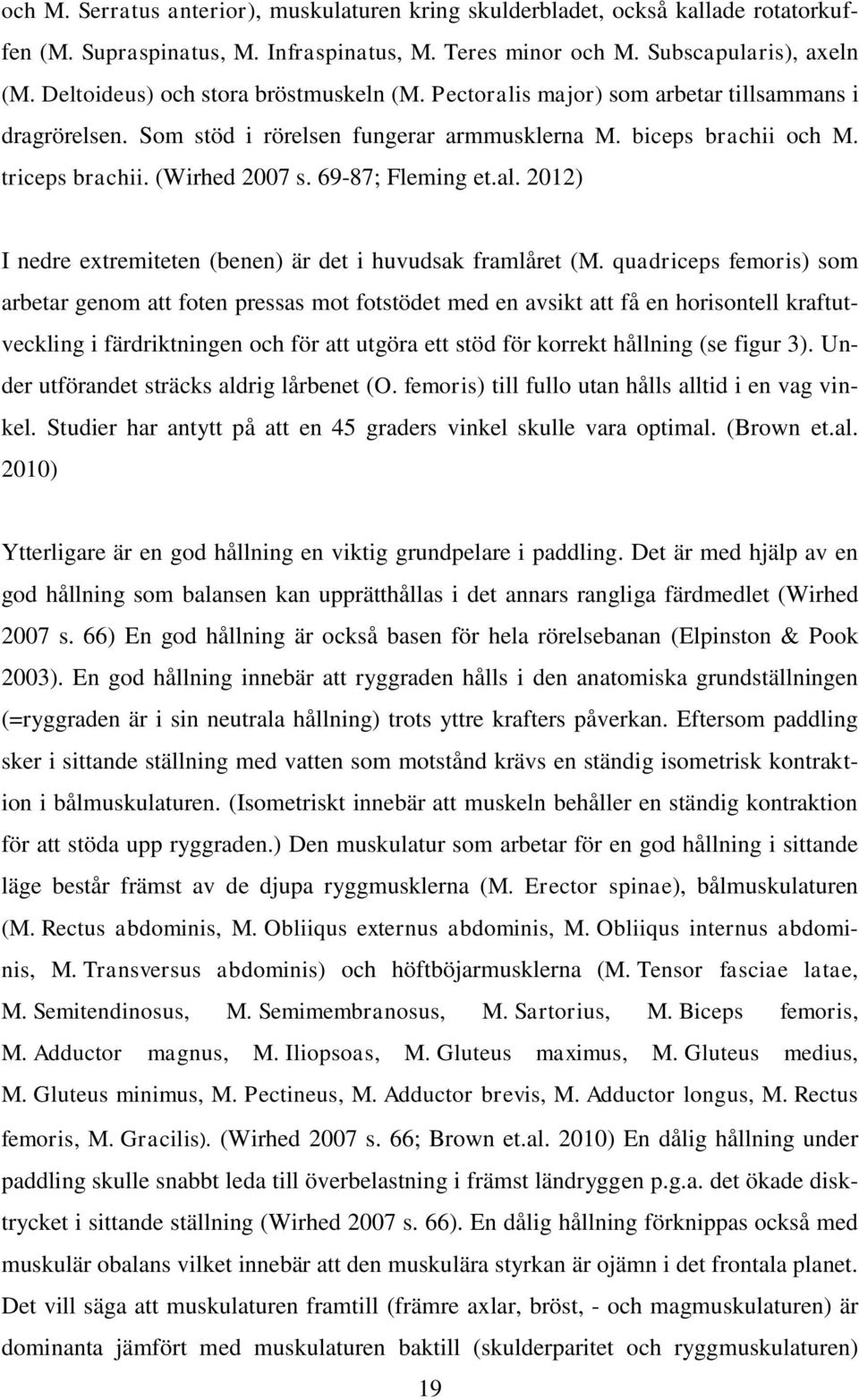 69-87; Fleming et.al. 2012) I nedre extremiteten (benen) är det i huvudsak framlåret (M.