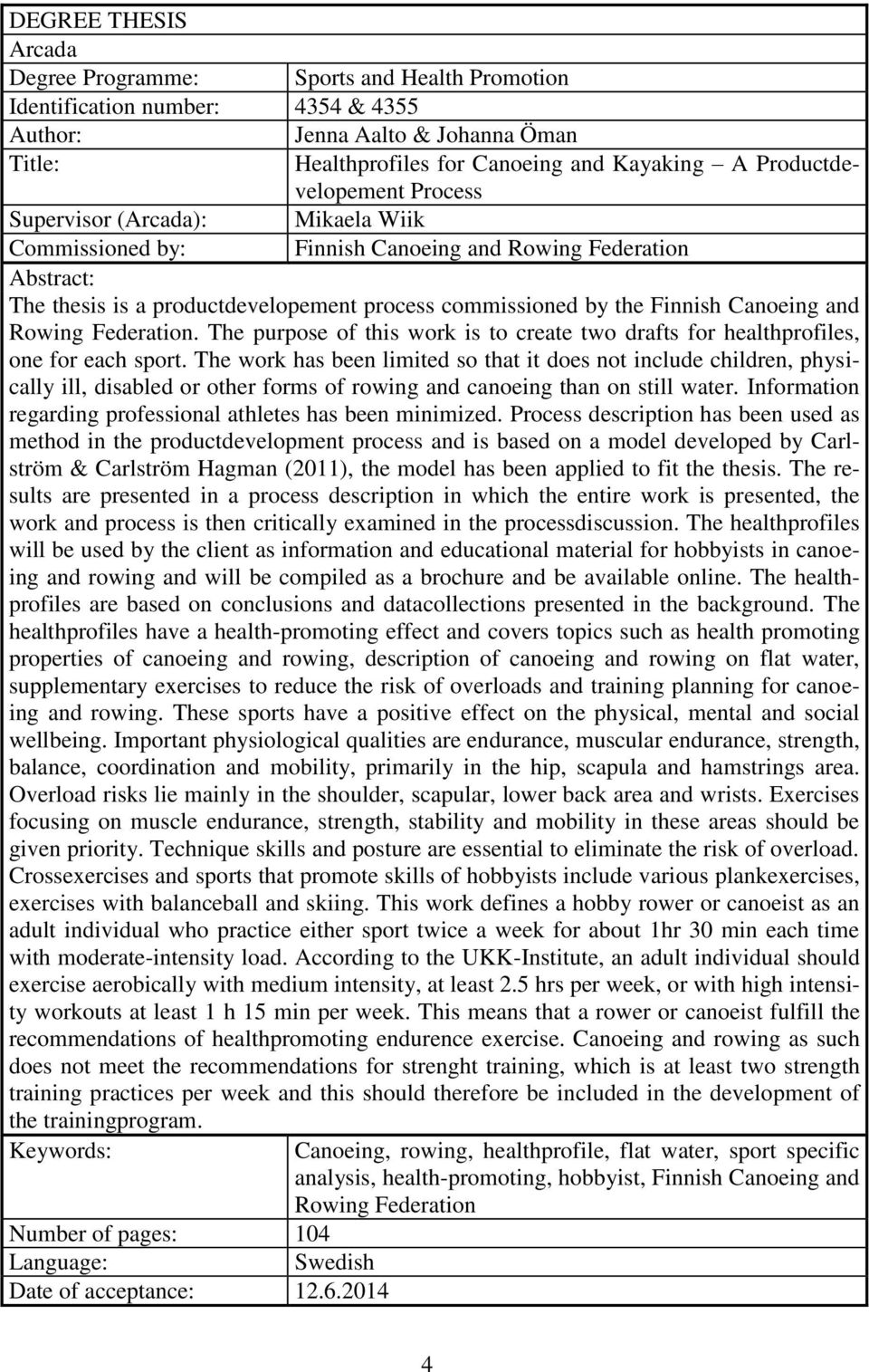 Canoeing and Rowing Federation. The purpose of this work is to create two drafts for healthprofiles, one for each sport.