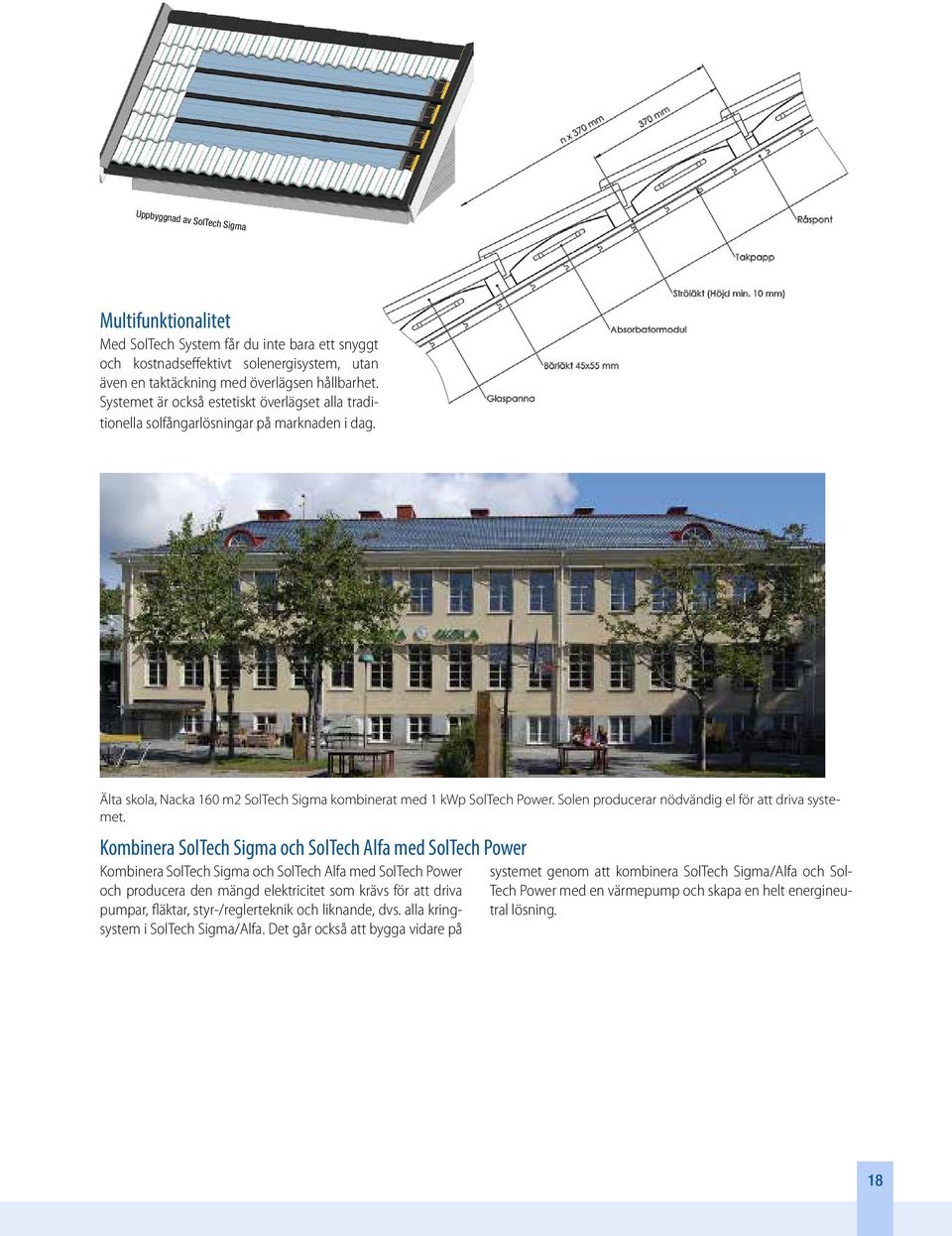 Solen producerar nödvändig el för att driva systemet.