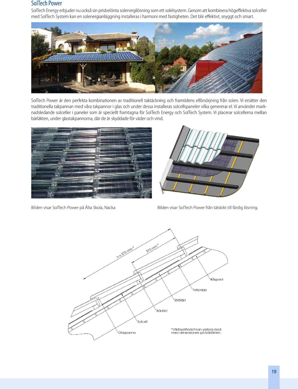 SolTech Power är den perfekta kombinationen av traditionell taktäckning och framtidens elförsörjning från solen.