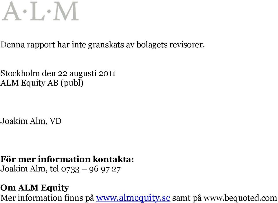 För mer information kontakta: Joakim Alm, tel 0733 96 97 27 Om