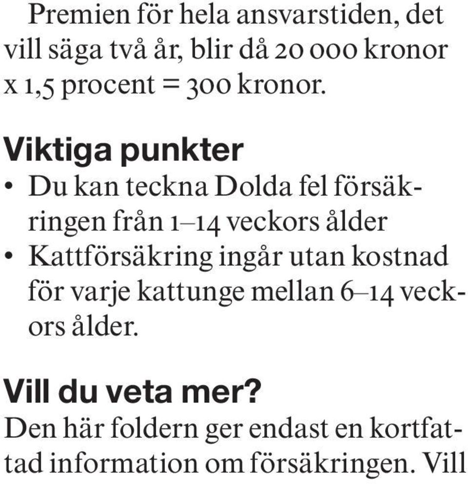 Viktiga punkter Du kan teckna Dolda fel försäkringen från 1 14 veckors ålder