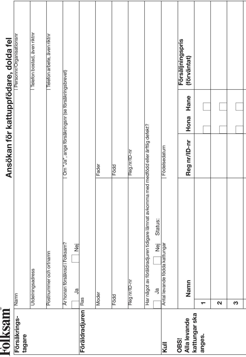 Om Ja, ange försäkringsnr (se försäkringsbrevet) Ja Nej Föräldradjuren Ras Moder Fader Född Född Reg nr/id-nr Reg.