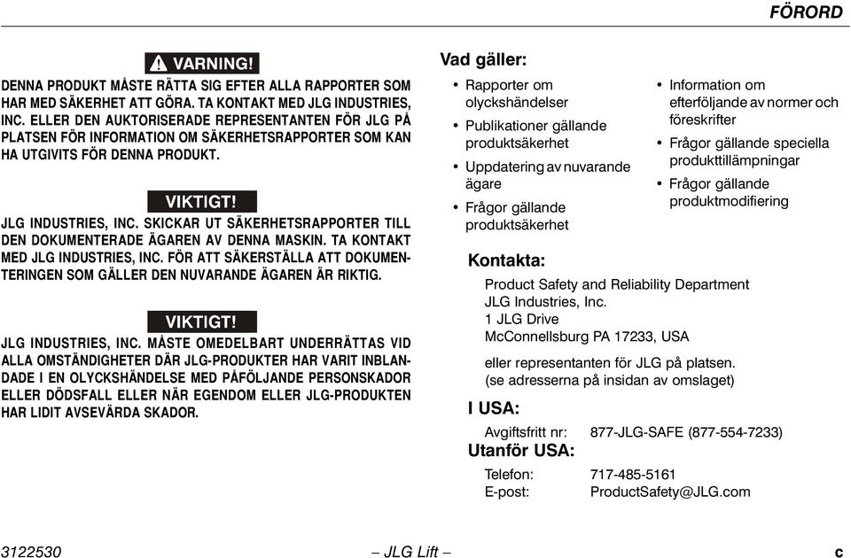 SKICKAR UT SÄKERHETSRAPPORTER TILL DEN DOKUMENTERADE ÄGAREN AV DENNA MASKIN. TA KONTAKT MED JLG INDUSTRIES, INC. FÖR ATT SÄKERSTÄLLA ATT DOKUMEN- TERINGEN SOM GÄLLER DEN NUVARANDE ÄGAREN ÄR RIKTIG.