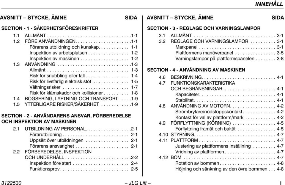 ............................... 1-3 Risk för snubbling eller fall................. 1-4 Risk för livsfarlig elektrisk stöt.............. 1-5 Vältningsrisker.......................... 1-7 Risk för klämskador och kollisioner.