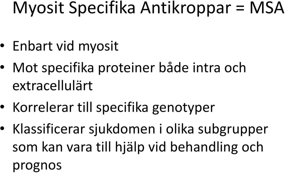 Korrelerar till specifika genotyper Klassificerar