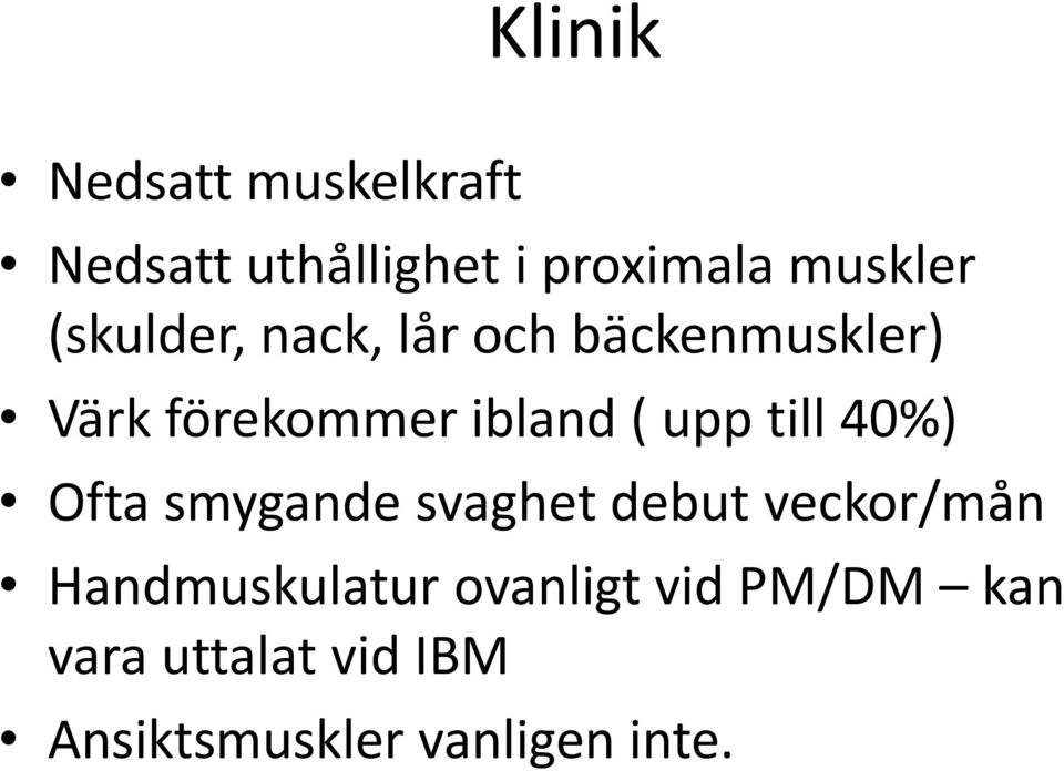 till 40%) Ofta smygande svaghet debut veckor/mån Handmuskulatur