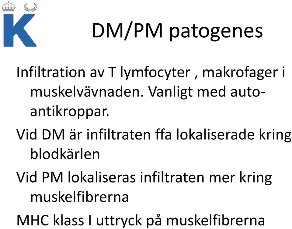 Vid DM är infiltraten ffa lokaliserade kring blodkärlen Vid PM