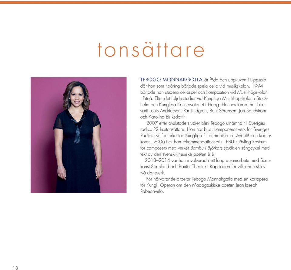 2007 efter avslutade studier blev Tebogo utnämnd till Sveriges radios P2 hustonsättare. Hon har bl.a. komponerat verk för Sveriges Radios symfoniorkester, Kungliga Filharmonikerna, Avanti!