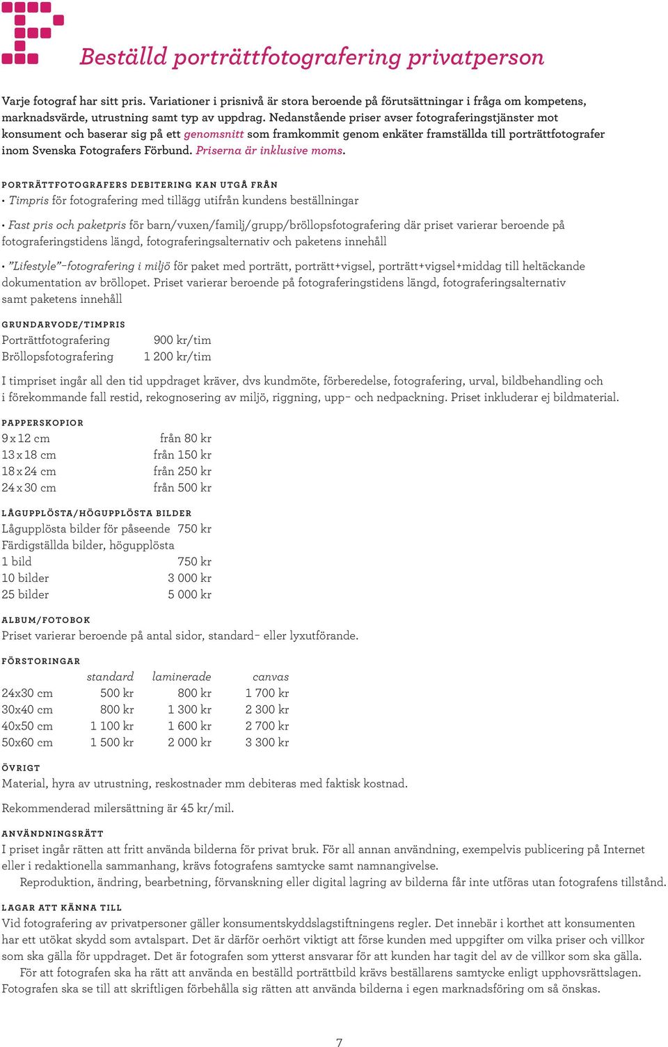 Nedanstående priser avser fotograferingstjänster mot konsument och baserar sig på ett genomsnitt som framkommit genom enkäter framställda till porträttfotografer inom Svenska Fotografers Förbund.