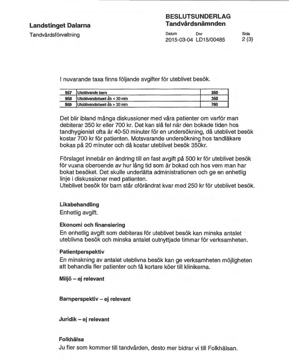 Det kan slå fel när den bokade tiden hos tandhygienist ofta är 40-50 minuter för en undersökning, då uteblivet besök kostar 700 kr för patienten.