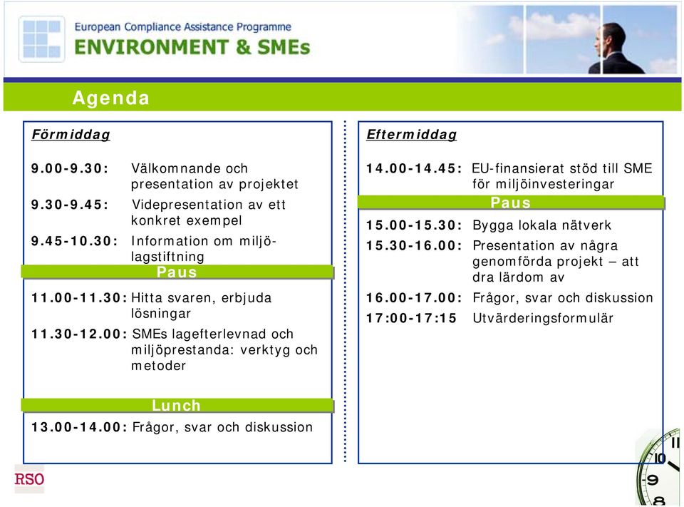 00: SMEs lagefterlevnad och miljöprestanda: verktyg och metoder Eftermiddag 14.00-14.45: EU-finansierat stöd till SME för miljöinvesteringar Paus 15.