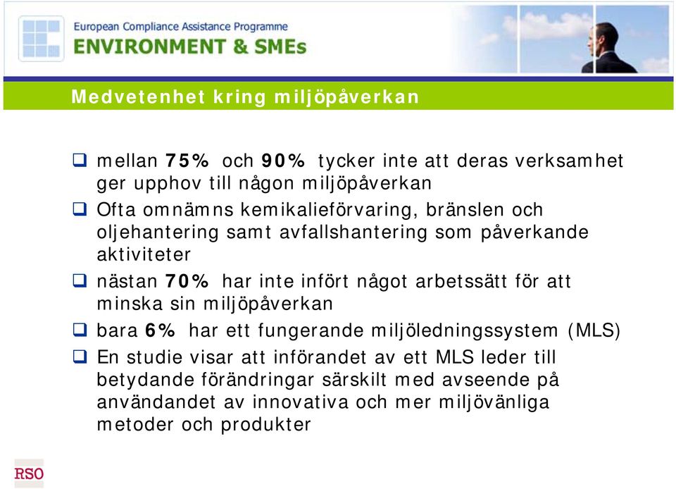 något arbetssätt för att minska sin miljöpåverkan bara 6% har ett fungerande miljöledningssystem (MLS) En studie visar att