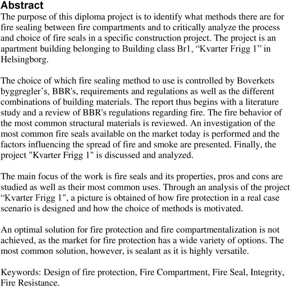 The choice of which fire sealing method to use is controlled by Boverkets byggregler s, BBR's, requirements and regulations as well as the different combinations of building materials.