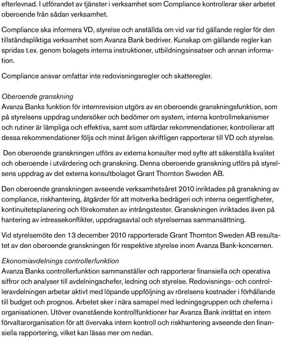 genom bolagets interna instruktioner, utbildningsinsatser och annan information. Compliance ansvar omfattar inte redovisningsregler och skatteregler.