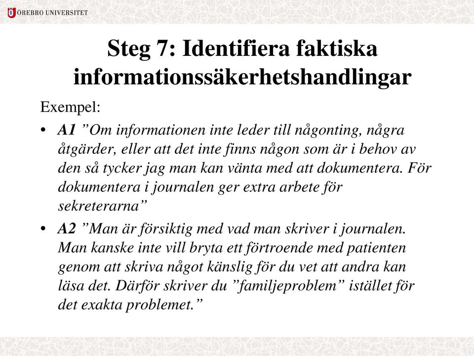 För dokumentera i journalen ger extra arbete för sekreterarna A2 Man är försiktig med vad man skriver i journalen.