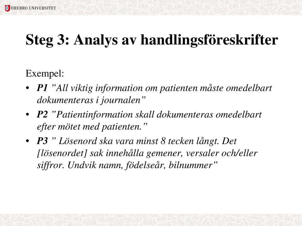 omedelbart efter mötet med patienten. P3 Lösenord ska vara minst 8 tecken långt.