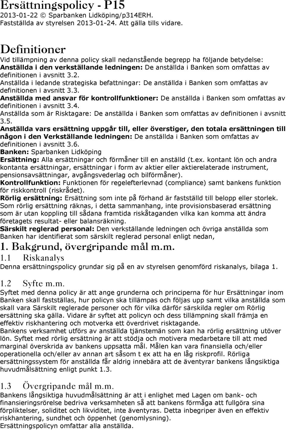 2. Anställda i ledande strategiska ar: De anställda i Banken som omfattas av definitionen i avsnitt 3.