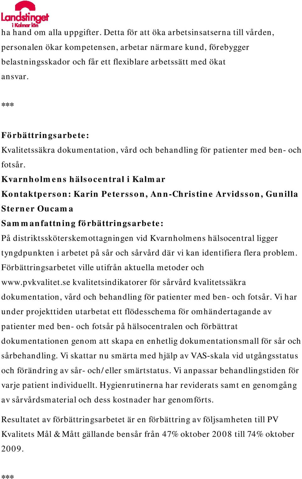 Kvalitetssäkra dokumentation, vård och behandling för patienter med ben- och fotsår.