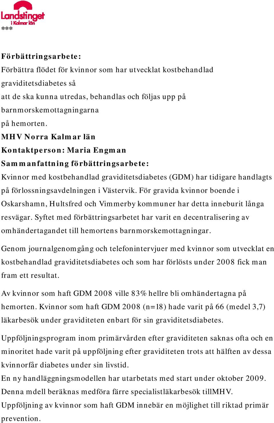 För gravida kvinnor boende i Oskarshamn, Hultsfred och Vimmerby kommuner har detta inneburit långa resvägar.