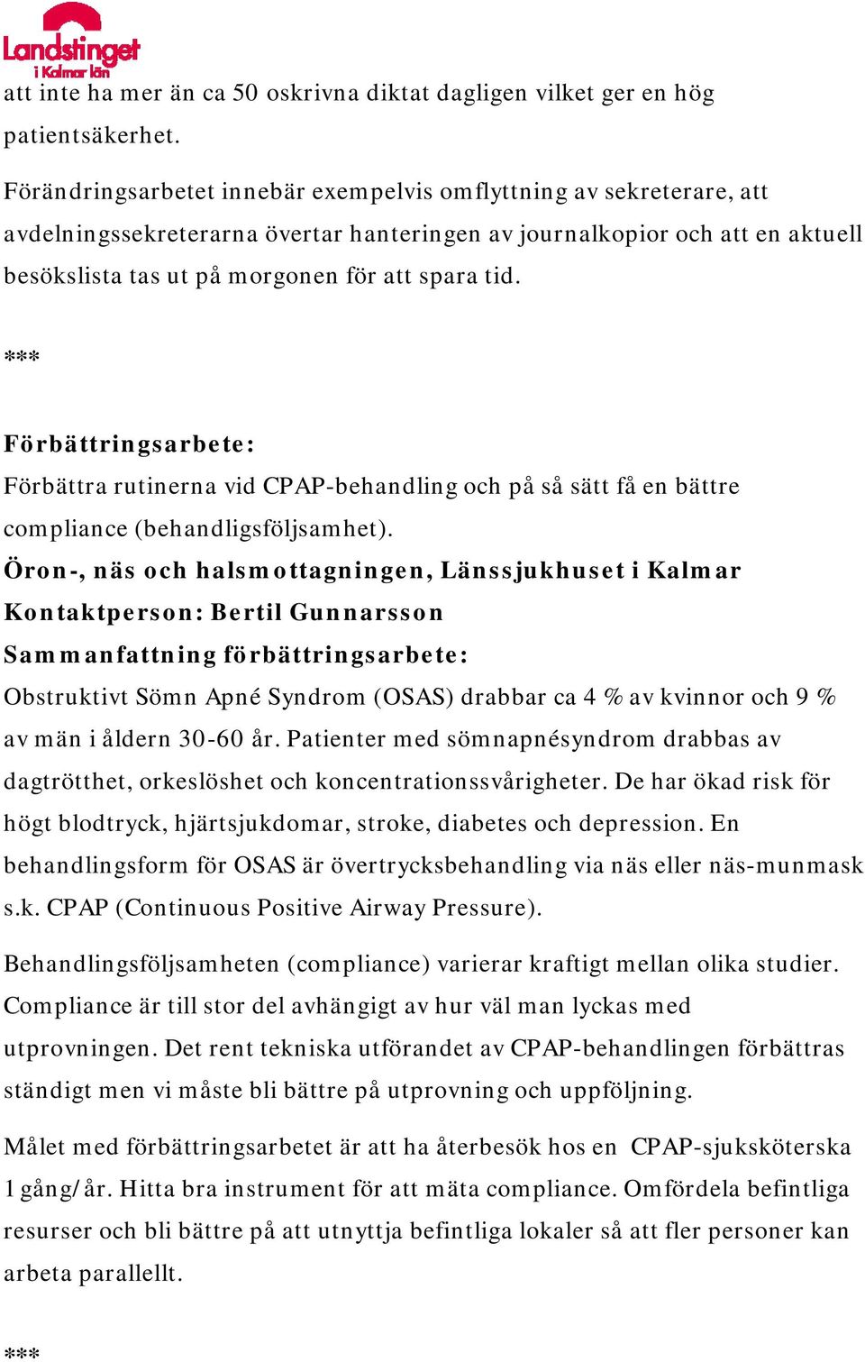 Förbättra rutinerna vid CPAP-behandling och på så sätt få en bättre compliance (behandligsföljsamhet).