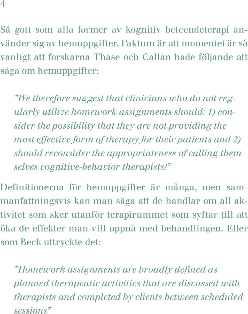 should: 1) consider the possibility that they are not providing the most effective form of therapy for their patients and 2) should reconsider the appropriateness of calling themselves