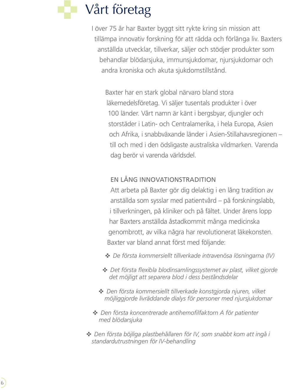 Baxter har en stark global närvaro bland stora läkemedelsföretag. Vi säljer tusentals produkter i över 100 länder.