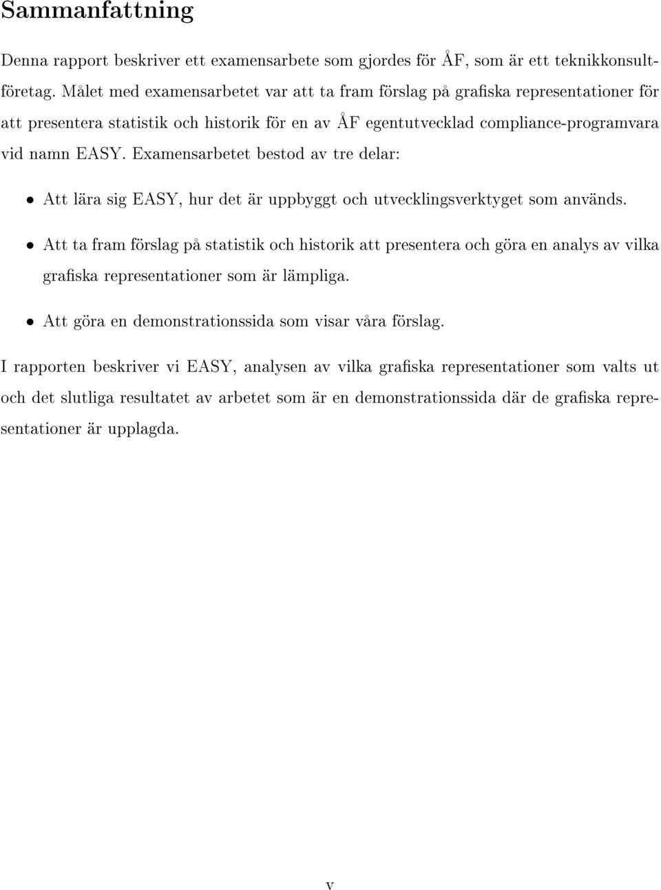 Examensarbetet bestod av tre delar: Att lära sig EASY, hur det är uppbyggt och utvecklingsverktyget som används.