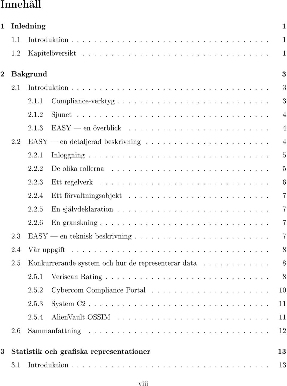 ............................... 5 2.2.2 De olika rollerna............................ 5 2.2.3 Ett regelverk.............................. 6 2.2.4 Ett förvaltningsobjekt......................... 7 2.2.5 En självdeklaration.
