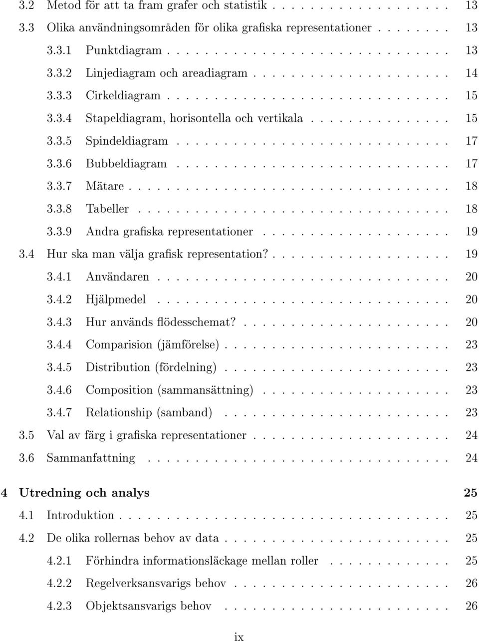 ............................ 17 3.3.7 Mätare.................................. 18 3.3.8 Tabeller................................. 18 3.3.9 Andra graska representationer.................... 19 3.