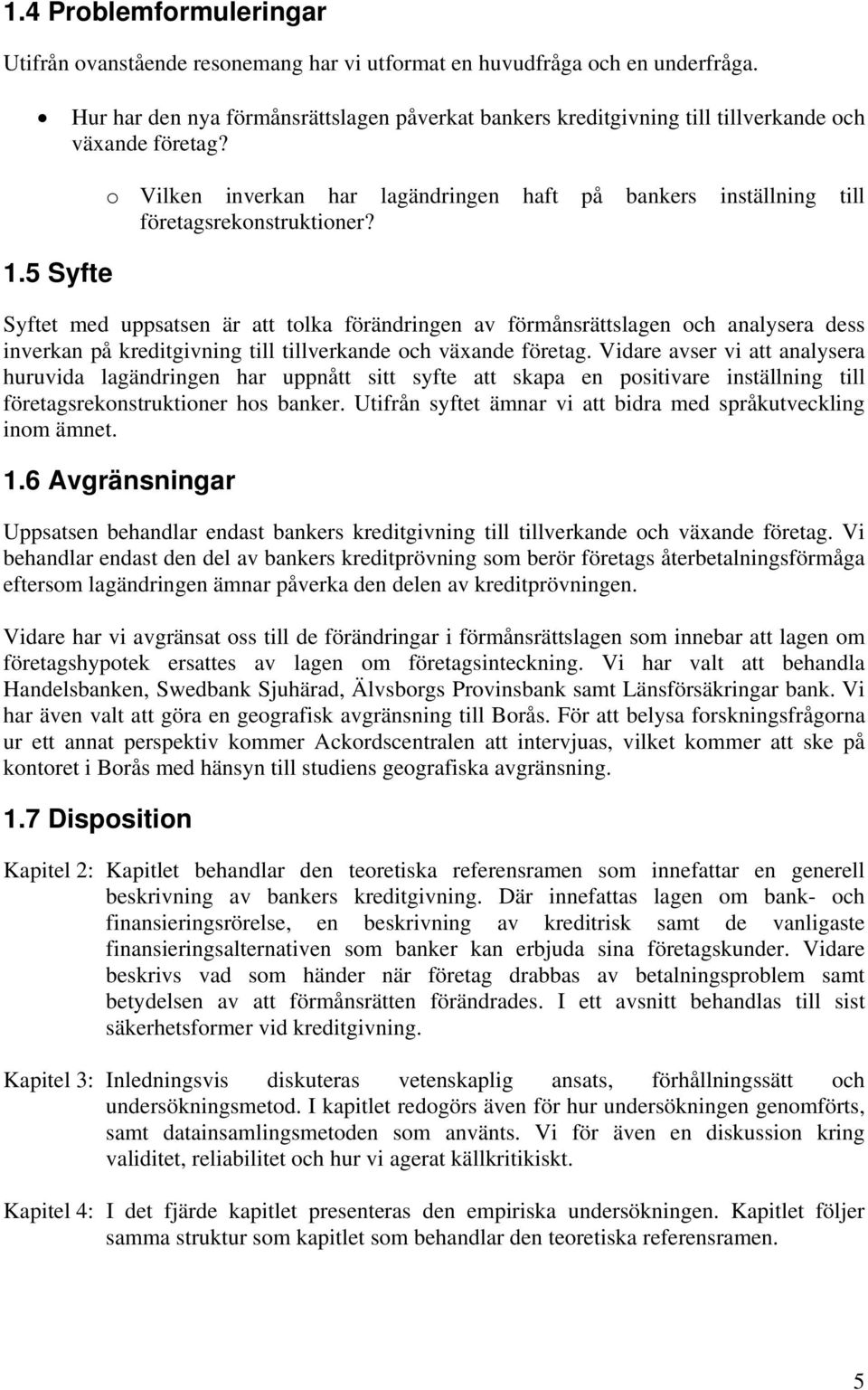 5 Syfte o Vilken inverkan har lagändringen haft på bankers inställning till företagsrekonstruktioner?