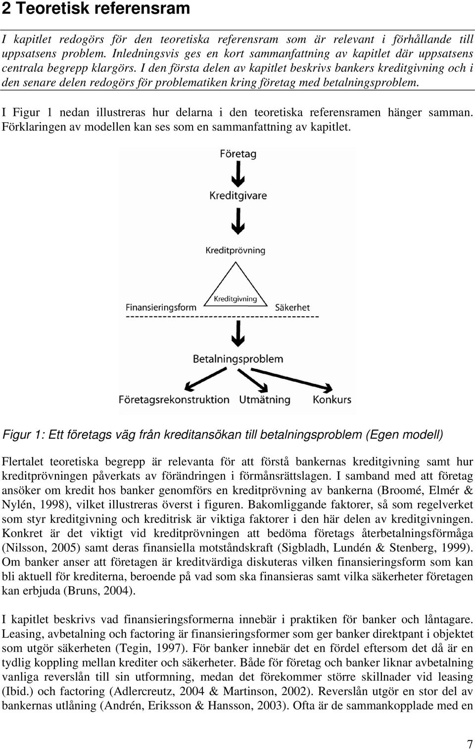 I den första delen av kapitlet beskrivs bankers kreditgivning och i den senare delen redogörs för problematiken kring företag med betalningsproblem.