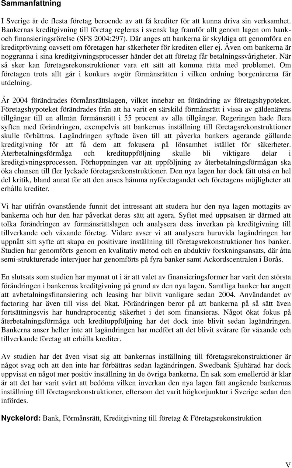 Där anges att bankerna är skyldiga att genomföra en kreditprövning oavsett om företagen har säkerheter för krediten eller ej.