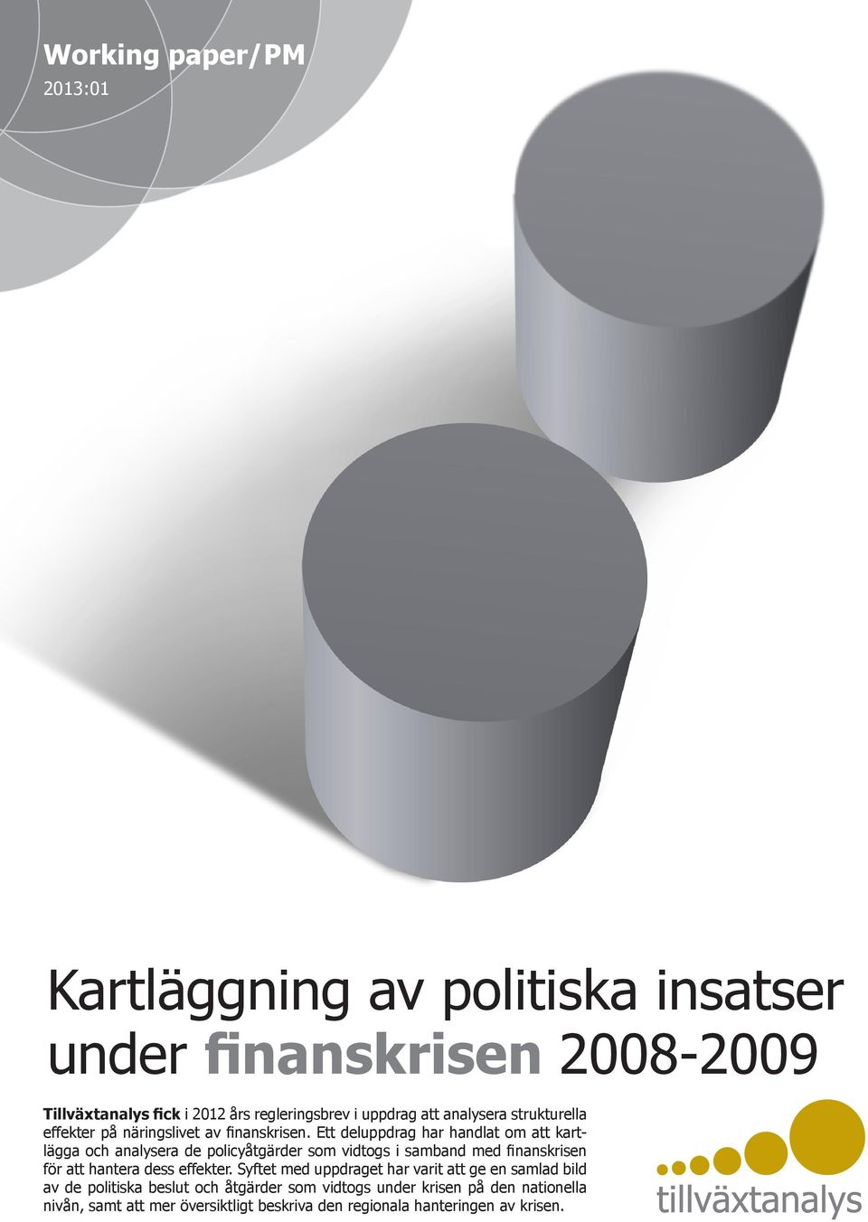 Ett deluppdrag har handlat om att kartlägga och analysera de policyåtgärder som vidtogs i samband med finanskrisen för att hantera dess