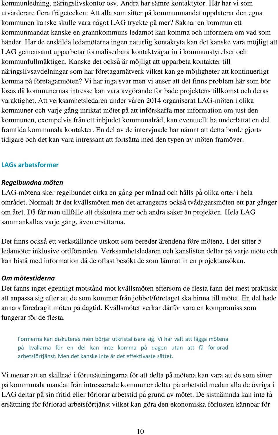 Saknar en kommun ett kommunmandat kanske en grannkommuns ledamot kan komma och informera om vad som händer.