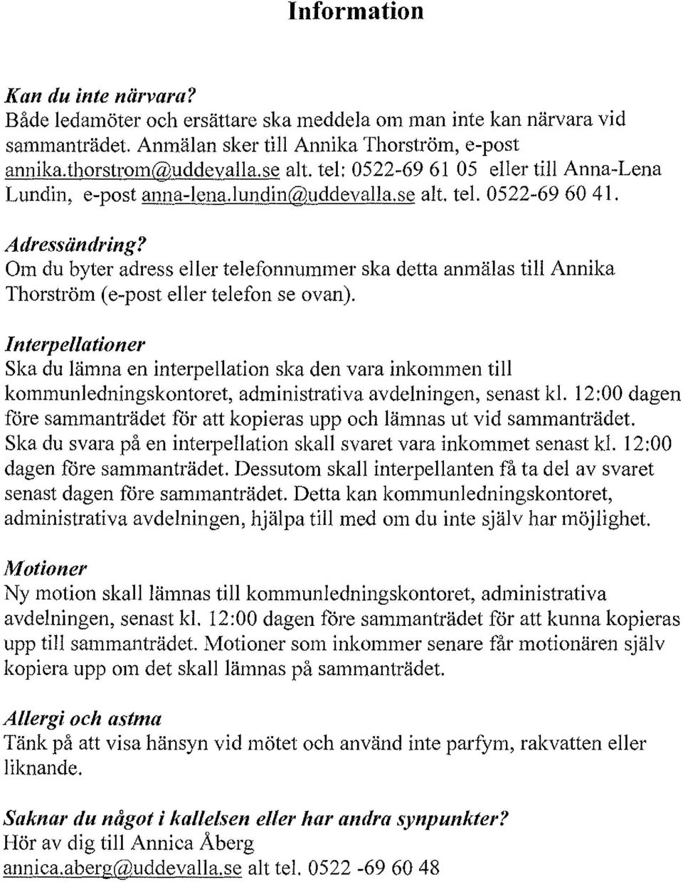 Om du byter adress eller telefonnummer ska detta anmälas till Annika Thorström (e-post eller telefon se ovan).