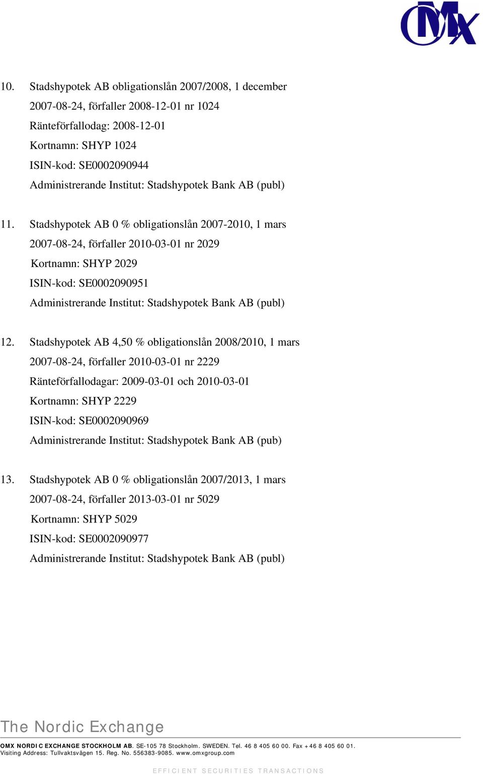 Stadshypotek AB 4,50 % obligationslån 2008/2010, 1 mars 2007-08-24, förfaller 2010-03-01 nr 2229 Ränteförfallodagar: 2009-03-01 och 2010-03-01 Kortnamn: SHYP 2229 ISIN-kod: