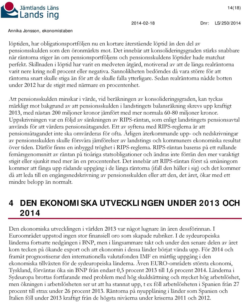 Skillnaden i löptid har varit en medveten åtgärd, motiverad av att de långa realräntorna varit nere kring noll procent eller negativa.