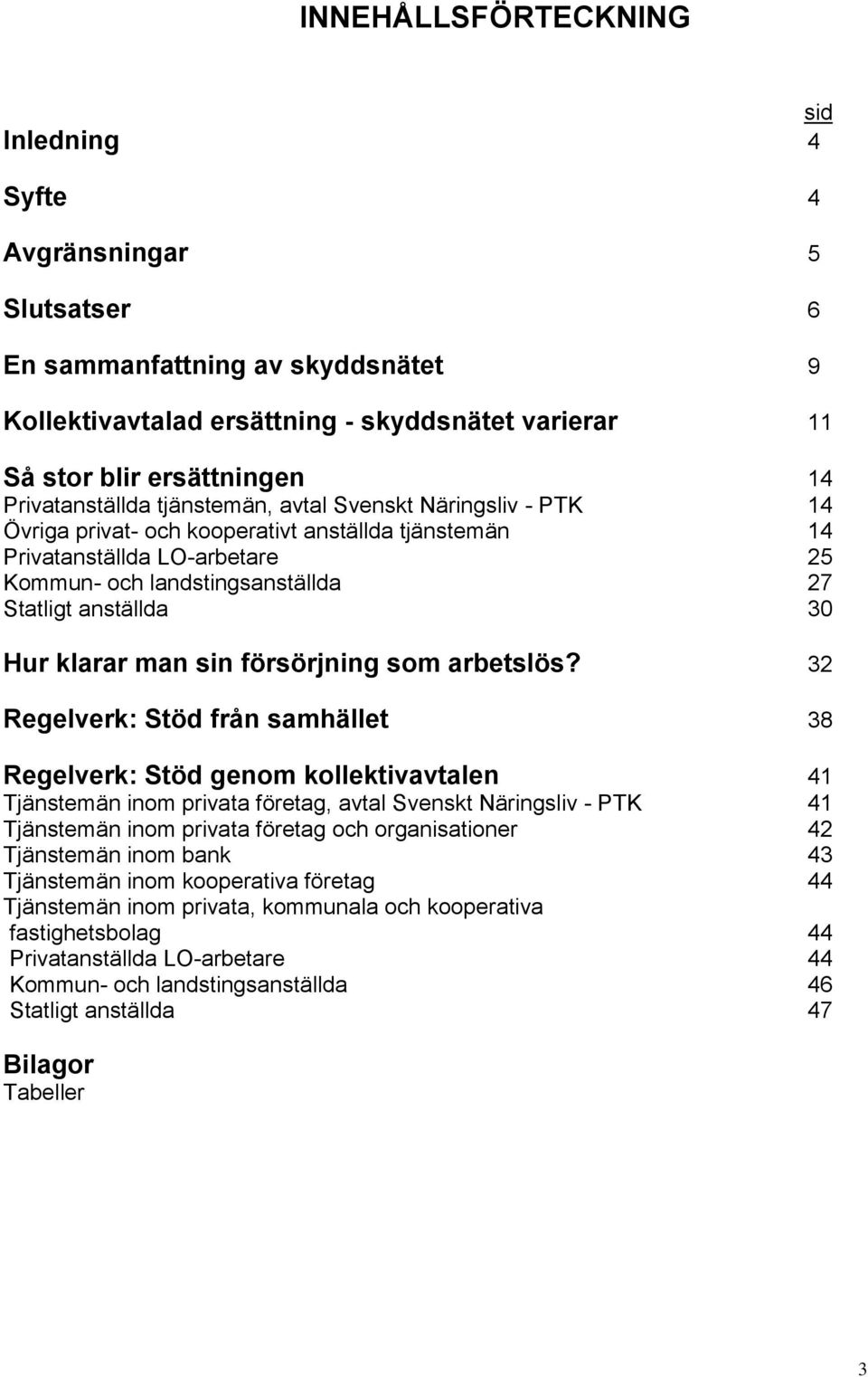 anställda 30 Hur klarar man sin försörjning som arbetslös?