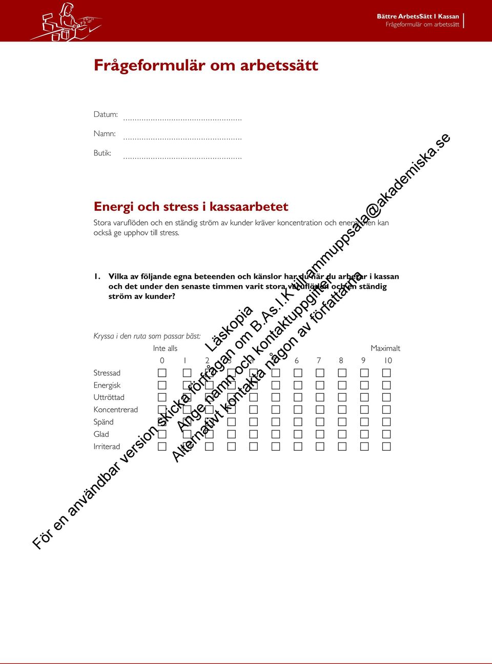 Vilka av följande egna beteenden och känslor har du när du arbetar i kassan och det under den senaste timmen varit stora varuflöden och en ständig ström av kunder?